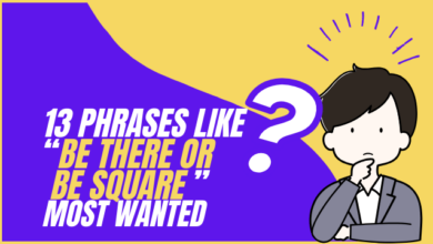 13 Phrases Like “Be There or Be Square” Most Wanted