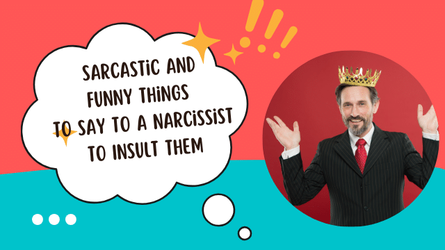 Sarcastic And Funny Things To Say To A Narcissist To Insult Them